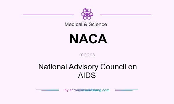 What does NACA mean? It stands for National Advisory Council on AIDS