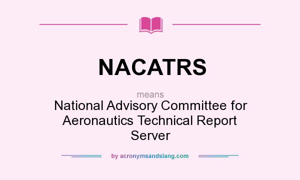 What does NACATRS mean? It stands for National Advisory Committee for Aeronautics Technical Report Server