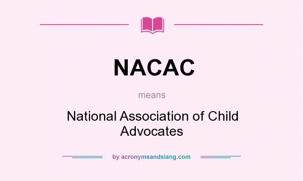 What does NACAC mean? It stands for National Association of Child Advocates
