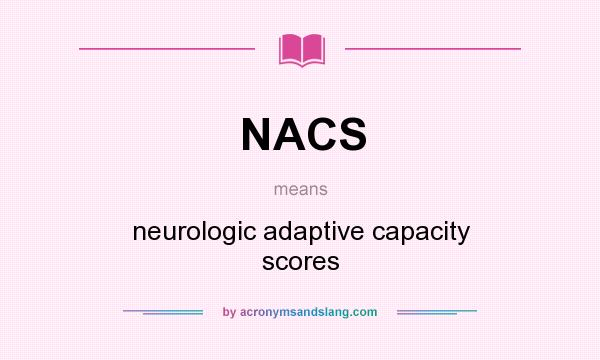 What does NACS mean? It stands for neurologic adaptive capacity scores