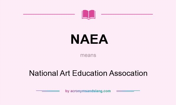 What does NAEA mean? It stands for National Art Education Assocation