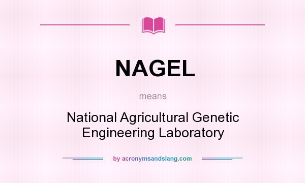 What does NAGEL mean? It stands for National Agricultural Genetic Engineering Laboratory