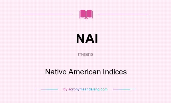 What does NAI mean? It stands for Native American Indices