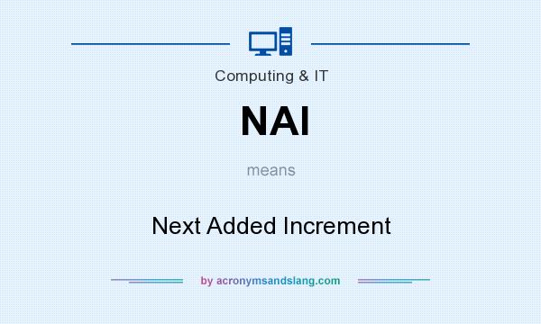 What does NAI mean? It stands for Next Added Increment