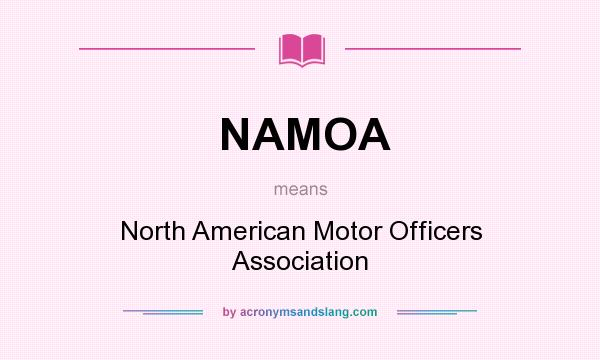 What does NAMOA mean? It stands for North American Motor Officers Association