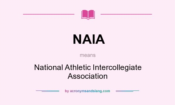 What does NAIA mean? It stands for National Athletic Intercollegiate Association