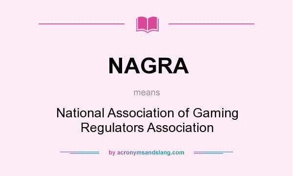 What does NAGRA mean? It stands for National Association of Gaming Regulators Association