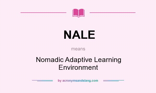 What does NALE mean? It stands for Nomadic Adaptive Learning Environment