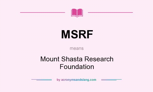 What does MSRF mean? It stands for Mount Shasta Research Foundation