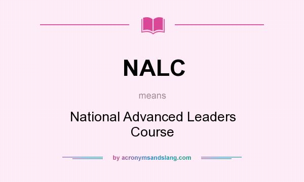 What does NALC mean? It stands for National Advanced Leaders Course