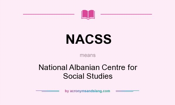 What does NACSS mean? It stands for National Albanian Centre for Social Studies