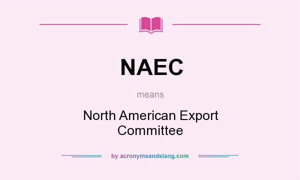 What does NAEC mean? It stands for North American Export Committee