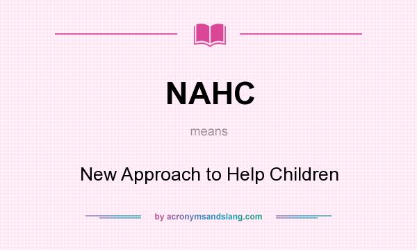 What does NAHC mean? It stands for New Approach to Help Children
