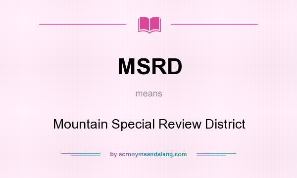 What does MSRD mean? It stands for Mountain Special Review District