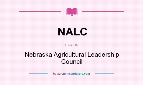 What does NALC mean? It stands for Nebraska Agricultural Leadership Council