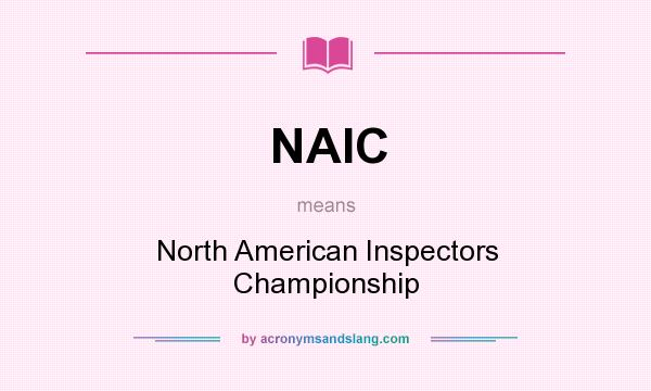 What does NAIC mean? It stands for North American Inspectors Championship