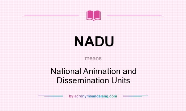 What does NADU mean? It stands for National Animation and Dissemination Units