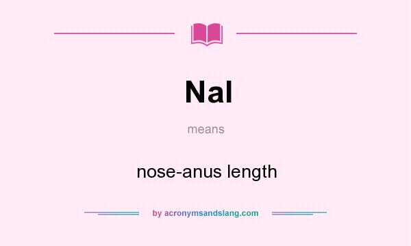 What does Nal mean? It stands for nose-anus length