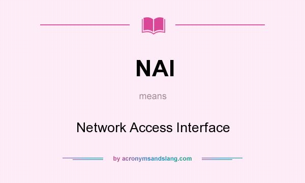 What does NAI mean? It stands for Network Access Interface