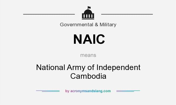What does NAIC mean? It stands for National Army of Independent Cambodia