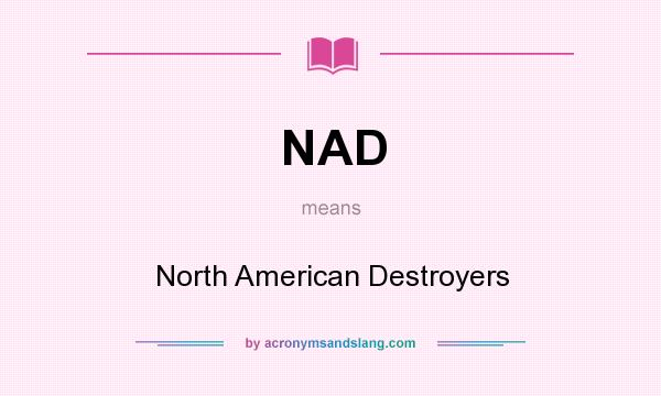 What does NAD mean? It stands for North American Destroyers
