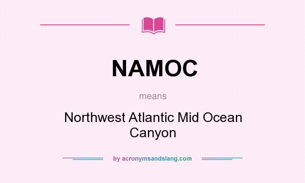 What does NAMOC mean? It stands for Northwest Atlantic Mid Ocean Canyon