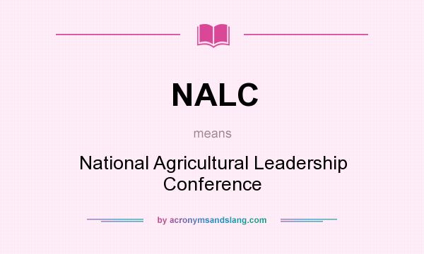 What does NALC mean? It stands for National Agricultural Leadership Conference