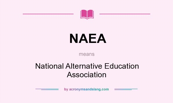 What does NAEA mean? It stands for National Alternative Education Association