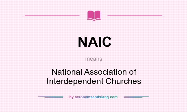 What does NAIC mean? It stands for National Association of Interdependent Churches