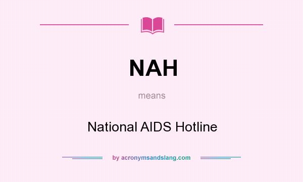 What does NAH mean? It stands for National AIDS Hotline