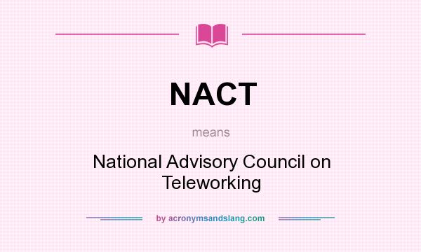 What does NACT mean? It stands for National Advisory Council on Teleworking