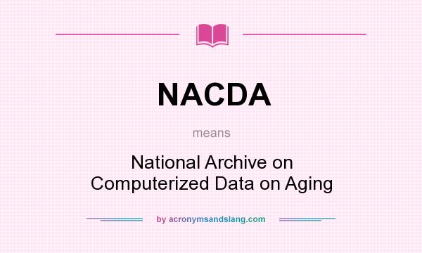 What does NACDA mean? It stands for National Archive on Computerized Data on Aging