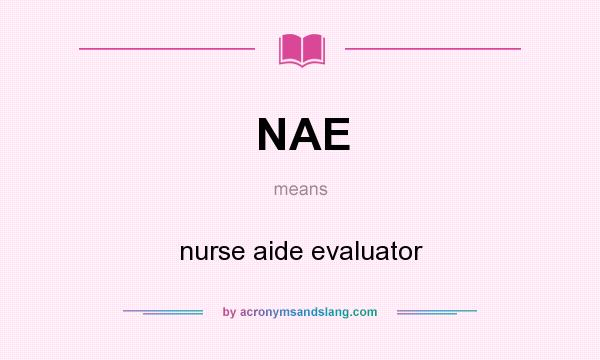 What does NAE mean? It stands for nurse aide evaluator