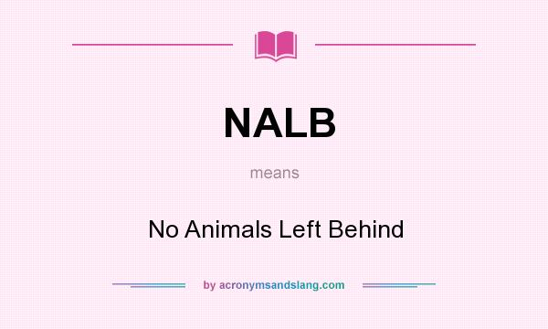 What does NALB mean? It stands for No Animals Left Behind