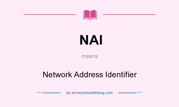 What does NAI mean? It stands for Network Address Identifier