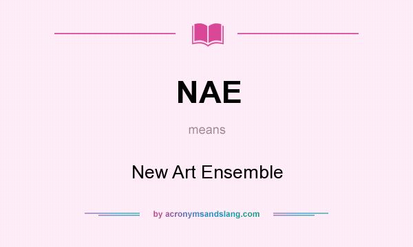 What does NAE mean? It stands for New Art Ensemble