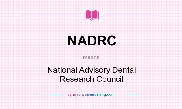 What does NADRC mean? It stands for National Advisory Dental Research Council