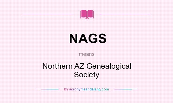 What does NAGS mean? It stands for Northern AZ Genealogical Society