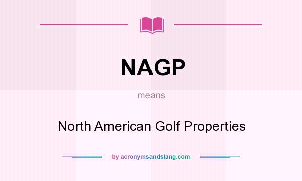 What does NAGP mean? It stands for North American Golf Properties