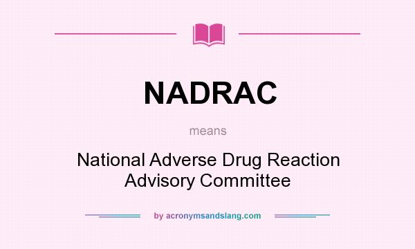 What does NADRAC mean? It stands for National Adverse Drug Reaction Advisory Committee