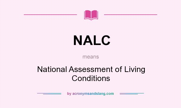 What does NALC mean? It stands for National Assessment of Living Conditions