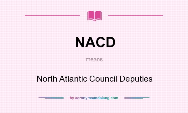 What does NACD mean? It stands for North Atlantic Council Deputies
