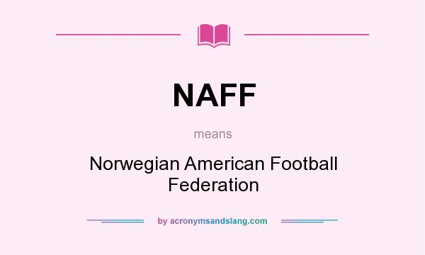 What does NAFF mean? It stands for Norwegian American Football Federation