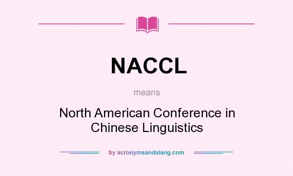 What does NACCL mean? It stands for North American Conference in Chinese Linguistics
