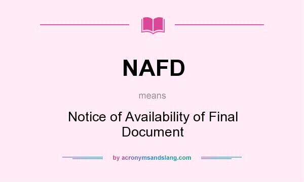 What does NAFD mean? It stands for Notice of Availability of Final Document