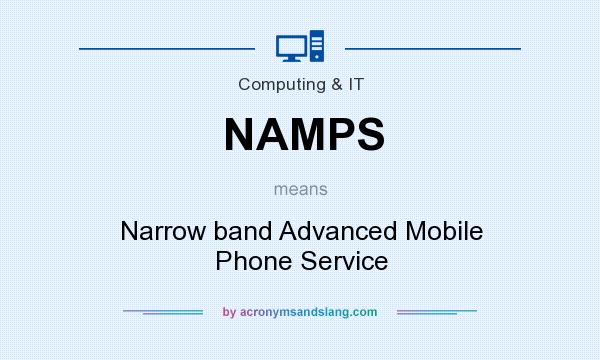 What does NAMPS mean? It stands for Narrow band Advanced Mobile Phone Service