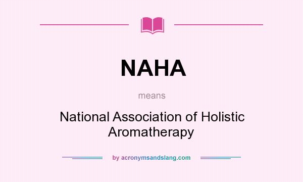 What does NAHA mean? It stands for National Association of Holistic Aromatherapy