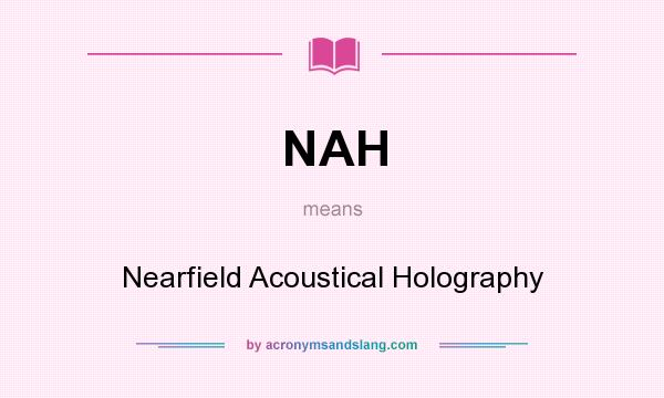 What does NAH mean? It stands for Nearfield Acoustical Holography