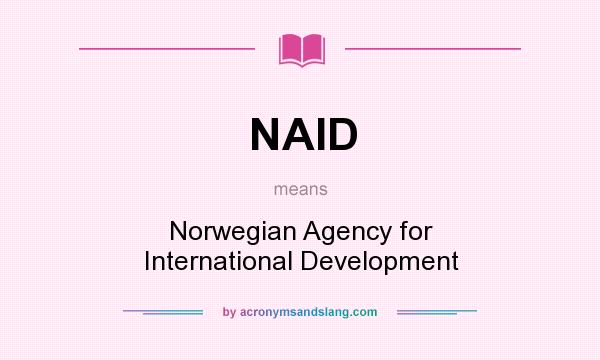 What does NAID mean? It stands for Norwegian Agency for International Development