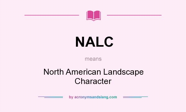 What does NALC mean? It stands for North American Landscape Character
